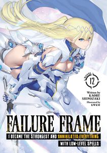 Failure Frame: I Became the Strongest and Annihilated Everything With Low-Level Spells Novel Volume 12